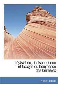 L Gislation, Jurisprudence Et Usages Du Commerce Des C R Ales