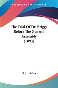 Trial Of Dr. Briggs Before The General Assembly (1893)