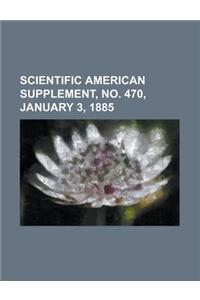 Scientific American Supplement, No. 470, January 3, 1885