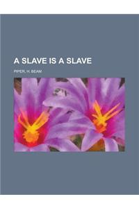 A Slave Is a Slave