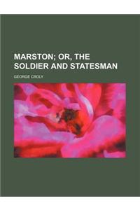 Marston; Or, the Soldier and Statesman