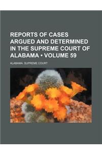 Reports of Cases Argued and Determined in the Supreme Court of Alabama (Volume 59)
