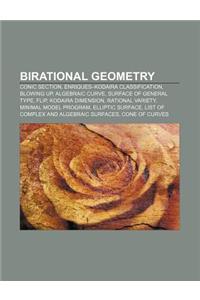 Birational Geometry: Conic Section, Enriques-Kodaira Classification, Blowing Up, Algebraic Curve, Surface of General Type, Flip