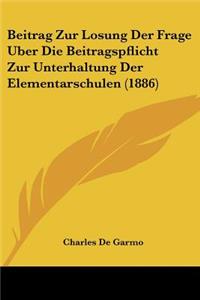 Beitrag Zur Losung Der Frage Uber Die Beitragspflicht Zur Unterhaltung Der Elementarschulen (1886)