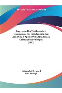 Programm Des Vitzthumschen Gymnasiums Als Einladung Zu Den Am 2 Und 3 April 1895 Stattfindenden Offentlichen Prufungen (1895)