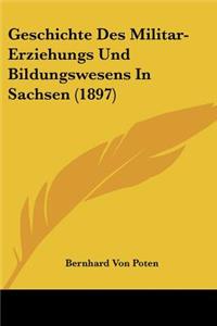 Geschichte Des Militar-Erziehungs Und Bildungswesens In Sachsen (1897)