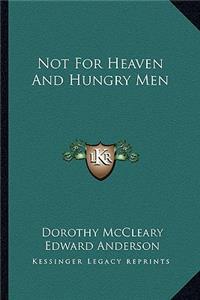 Not for Heaven and Hungry Men