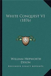 White Conquest V1 (1876)