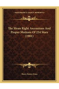 The Mean Right Ascensions And Proper Motions Of 254 Stars (1901)