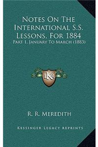 Notes On The International S.S. Lessons, For 1884