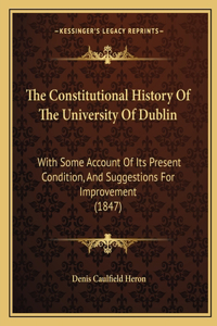 The Constitutional History Of The University Of Dublin