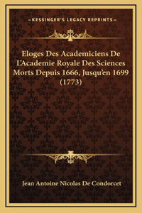 Eloges Des Academiciens De L'Academie Royale Des Sciences Morts Depuis 1666, Jusqu'en 1699 (1773)