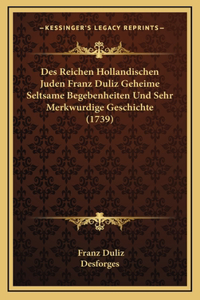 Des Reichen Hollandischen Juden Franz Duliz Geheime Seltsame Begebenheiten Und Sehr Merkwurdige Geschichte (1739)