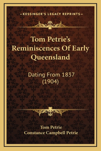 Tom Petrie's Reminiscences Of Early Queensland