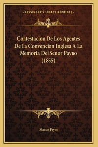 Contestacion De Los Agentes De La Convencion Inglesa A La Memoria Del Senor Payno (1855)