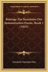 Beitrage Zur Kenntniss Der Romantischen Poesie, Book 1 (1825)