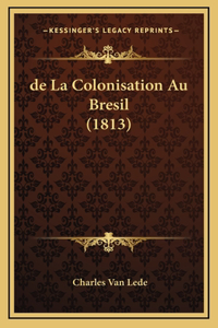 de la Colonisation Au Bresil (1813)