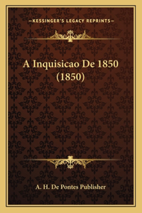 A Inquisicao De 1850 (1850)