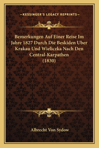 Bemerkungen Auf Einer Reise Im Jahre 1827 Durch Die Beskiden Uber Krakau Und Wieliczka Nach Den Central-Karpathen (1830)