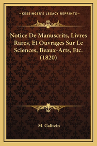 Notice De Manuscrits, Livres Rares, Et Ouvrages Sur Le Sciences, Beaux-Arts, Etc. (1820)