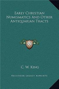Early Christian Numismatics And Other Antiquarian Tracts
