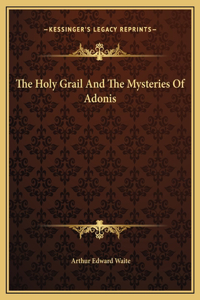 Holy Grail And The Mysteries Of Adonis