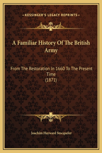 A Familiar History Of The British Army