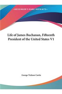 Life of James Buchanan, Fifteenth President of the United States V1