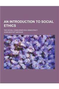 An Introduction to Social Ethics; The Social Conscience in a Democracy