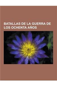 Batallas de la Guerra de Los Ochenta Anos