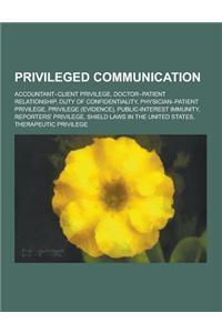 Privileged Communication: Accountant-Client Privilege, Doctor-Patient Relationship, Duty of Confidentiality, Physician-Patient Privilege, Privil