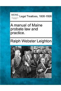 A manual of Maine probate law and practice.