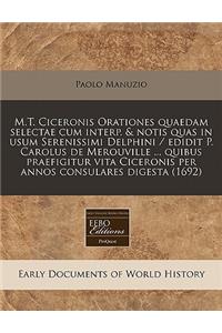 M.T. Ciceronis Orationes Quaedam Selectae Cum Interp. & Notis Quas in Usum Serenissimi Delphini / Edidit P. Carolus de Merouville ... Quibus Praefigitur Vita Ciceronis Per Annos Consulares Digesta (1692)