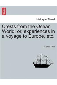 Crests from the Ocean World; Or, Experiences in a Voyage to Europe, Etc.