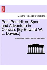 Paul Pendril; Or, Sport and Adventure in Corsica. [By Edward W. L. Davies.]