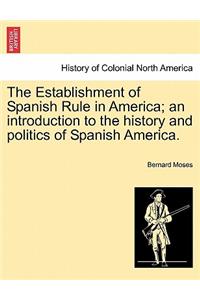 Establishment of Spanish Rule in America; An Introduction to the History and Politics of Spanish America.