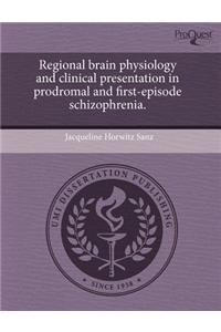 Regional Brain Physiology and Clinical Presentation in Prodromal and First-Episode Schizophrenia