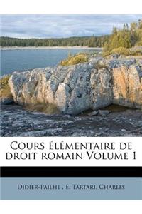 Cours Élémentaire de Droit Romain Volume 1