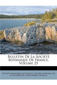 Bulletin de La Societe Botanique de France, Volume 25