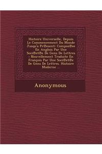 Histoire Universelle, Depuis Le Commencement Du Monde Jusqu'a PR Esent