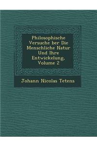 Philosophische Versuche �ber Die Menschliche Natur Und Ihre Entwickelung, Volume 2