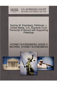 Sydney M. Eisenberg, Petitioner, V. United States. U.S. Supreme Court Transcript of Record with Supporting Pleadings