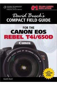 David Busch's Compact Field Guide for the Canon EOS Rebel T4i/650d