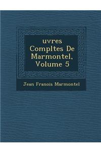 Uvres Completes de Marmontel, Volume 5