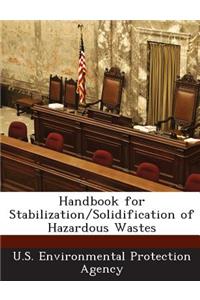 Handbook for Stabilization/Solidification of Hazardous Wastes