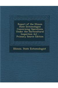 Report of the Illinois State Entomologist Concerning Operations Under the Horticultural Inspection ACT