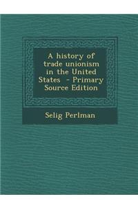 History of Trade Unionism in the United States