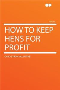 How to Keep Hens for Profit