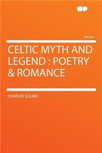 Celtic Myth and Legend: Poetry & Romance
