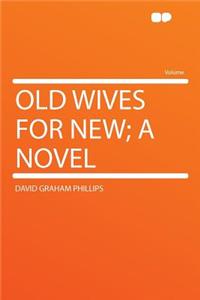 Old Wives for New; A Novel